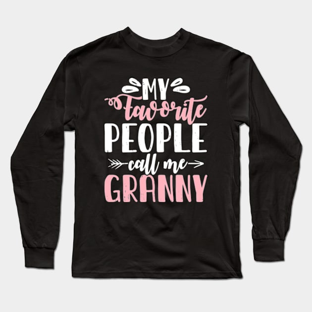 My Favorite People Call Me Granny, Mother's Day Long Sleeve T-Shirt by Shrtitude